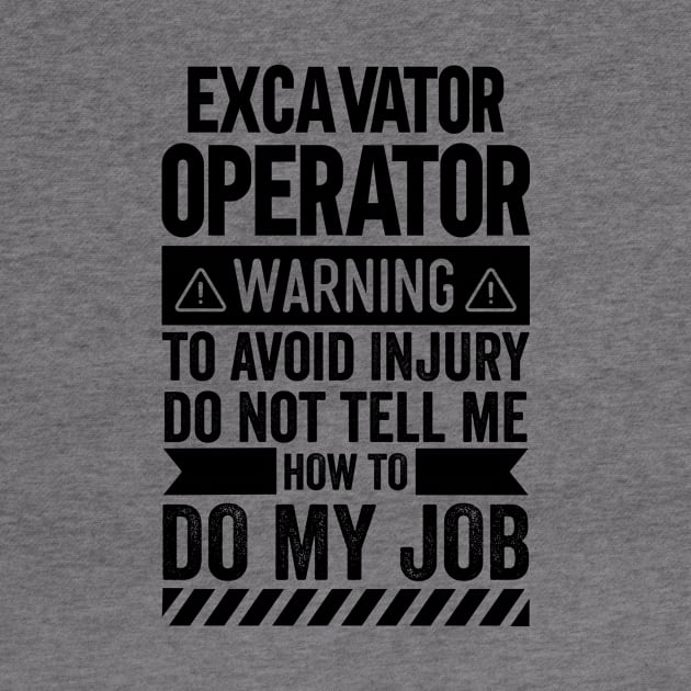 Excavator Operator Warning by Stay Weird